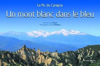 Couverture du livre « Un mont blanc dans le bleu ; le pic du Canigou » de Ciezar/Gilabert/Poit aux éditions Autre Reg'art