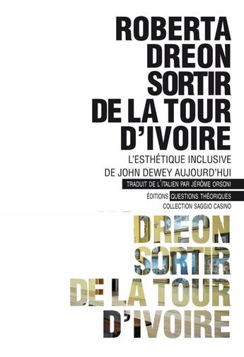 Couverture du livre « Sortir de la tour d'ivoire ; l'esthétique inclusive de John Dewey aujourd'hui » de Roberta Dreon aux éditions Questions Theoriques