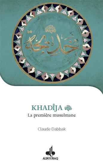 Couverture du livre « Khadija, la première musulmane » de Claude Dabbak aux éditions Albouraq