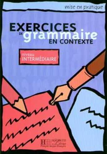 Couverture du livre « Exercices de grammaire en contexte ; niveau intermédiaire ; livre de l'élève » de  aux éditions Hachette Fle