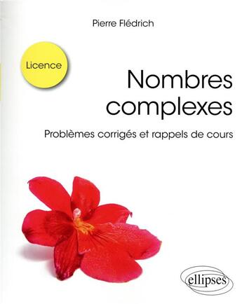 Couverture du livre « Nombres complexes : problèmes corrigés et rappels de cours » de Pierre Fledrich aux éditions Ellipses
