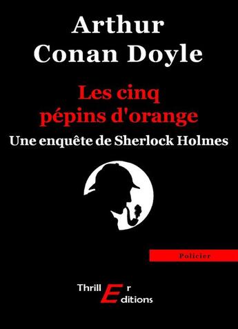 Couverture du livre « Les cinq pépins d'orange » de Arthur Conan Doyle aux éditions Thriller Editions