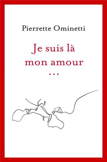 Couverture du livre « Je suis là mon amour... » de Pierrette Ominetti aux éditions Librinova