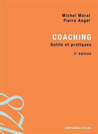 Couverture du livre « Coaching ; outils et pratiques ; 3e édition » de Pierre Angel et Michel Moral aux éditions Armand Colin