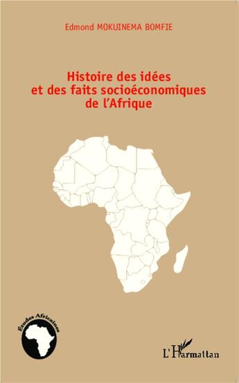 Couverture du livre « Histoire des idées et des faits socioéconomiques de l'Afrique » de Edmond Mokuinema Bomfie aux éditions L'harmattan