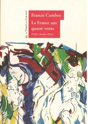 Couverture du livre « La France aux quatre vents » de Francis Combes aux éditions Le Temps Des Cerises