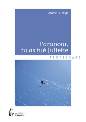 Couverture du livre « Paranoïa, tu as tué Juliette » de Janine Le Verge aux éditions Societe Des Ecrivains