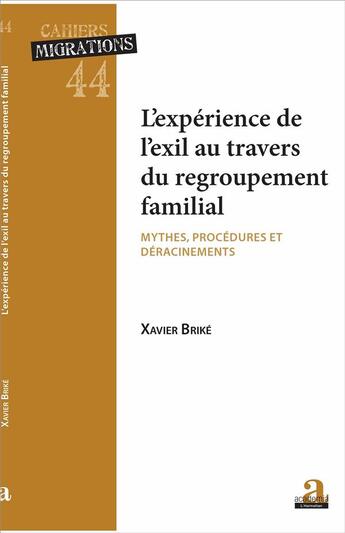 Couverture du livre « L'expérience de l'exil au travers du regroupement familial : mythes, procédures et déracinements » de Brike Xavier aux éditions Academia