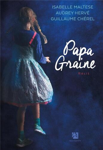 Couverture du livre « Papa Graine » de Guillaume Cherel et Audrey Herve et Isabelle Maltese aux éditions Anne Carriere