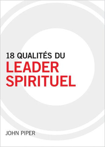 Couverture du livre « 18 qualités du leader spirituel » de John Piper aux éditions Publications Chretiennes