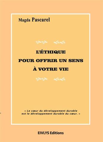 Couverture du livre « L'éthique pour offrir un sens à votre vie » de Magda Pascarel aux éditions Eivlys