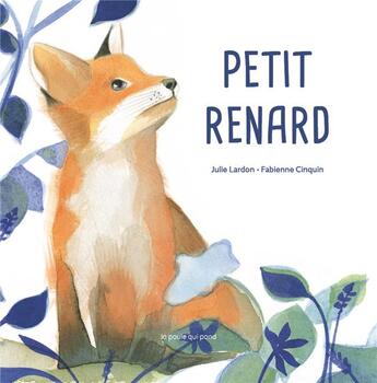 Couverture du livre « Petit renard » de Fabienne Cinquin et Julie Lardon aux éditions La Poule Qui Pond
