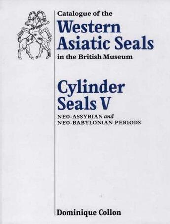 Couverture du livre « Catalogue of western asiatic seals in the british museum: cylinder seals v: neo-assyrian and neo-bab » de Collon Dominique aux éditions British Museum