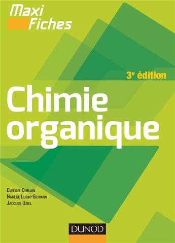Couverture du livre « Maxi fiches : chimie organique (3e édition) » de Evelyne Chelain et Nadege Lubin-Germain et Jacques Uziel aux éditions Dunod