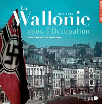 Couverture du livre « La Wallonie sous l'occupation (1940-1945) » de Alain Colignon et Fabrice Maerten aux éditions Renaissance Du Livre