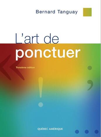 Couverture du livre « L'art de ponctuer (3e édition) » de Bernard Tanguay aux éditions Quebec Amerique