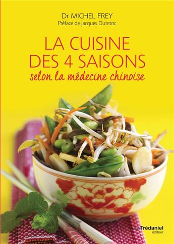 Couverture du livre « La cuisine des quatre saisons selon la médecine chinoise » de Michel Frey aux éditions Guy Trédaniel