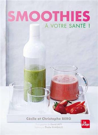 Couverture du livre « Smoothies ; à votre santé ! » de Christophe Berg et Cecile Berg aux éditions La Plage