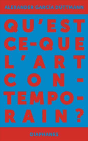 Couverture du livre « Qu'est-ce que l'art contemporain ? » de Alexander Garcia Duttmann aux éditions Diaphanes