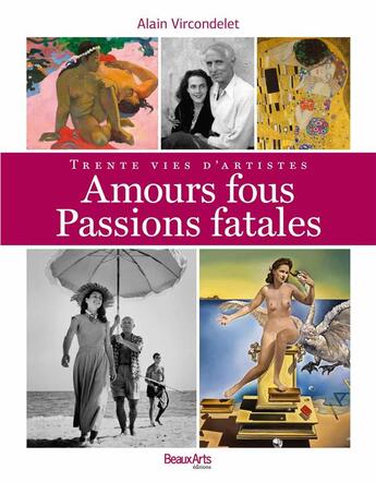 Couverture du livre « Amours fous, passions fatales ; trente vies d'artistes » de  aux éditions Beaux Arts Editions