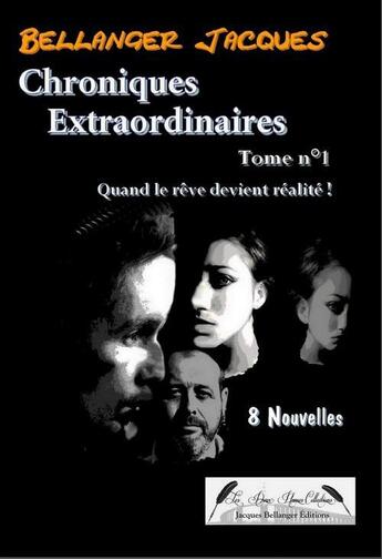 Couverture du livre « Chroniques extraordinaires t.1 » de Jacques Bellanger aux éditions Jacques Bellanger