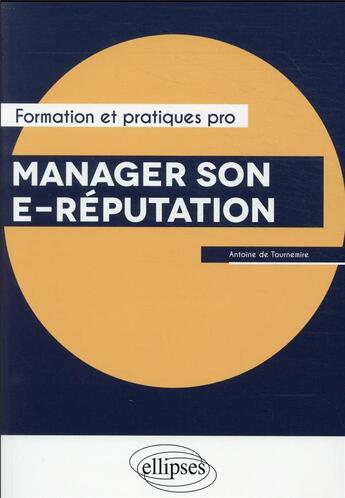 Couverture du livre « Manager son e-réputation » de Antoine De Tournemire aux éditions Ellipses