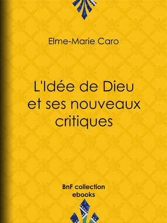 Couverture du livre « L'Idée de Dieu et ses nouveaux critiques » de Caro Elme-Marie aux éditions Epagine