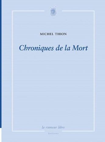 Couverture du livre « Chroniques de la mort » de Michel Thion aux éditions La Rumeur Libre