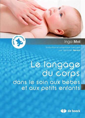 Couverture du livre « Le langage du corps dans le soin aux bébés et petits enfants » de Inga Mol aux éditions De Boeck Superieur