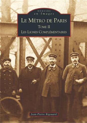 Couverture du livre « Le métro de Paris t.2 ; les lignes complémentaires » de Jean-Pierre Rigouard aux éditions Editions Sutton
