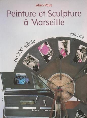 Couverture du livre « Peinture Et Sculpture A Marseille » de Paire aux éditions Jeanne Laffitte