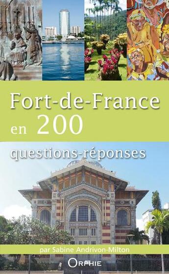 Couverture du livre « Fort-de-France en 200 questions-réponses » de Sabine Andrivon-Milton aux éditions Orphie