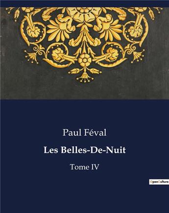 Couverture du livre « Les Belles-De-Nuit : Tome IV » de Paul Feval aux éditions Culturea