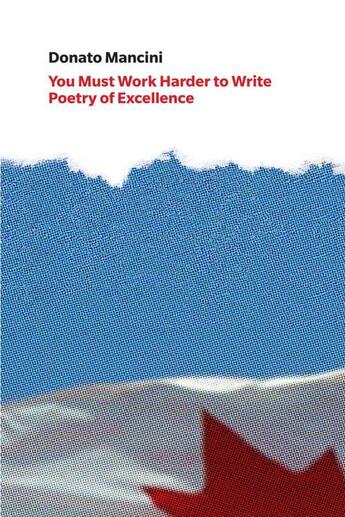 Couverture du livre « You Must Work Harder to Write Poetry of Excellence » de Donato Mancini aux éditions Bookthug