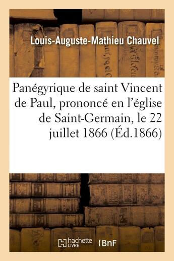 Couverture du livre « Panegyrique de saint vincent de paul, prononce en l'eglise de saint-germain, le 22 juillet 1866 - , » de Chauvel L-A-M. aux éditions Hachette Bnf