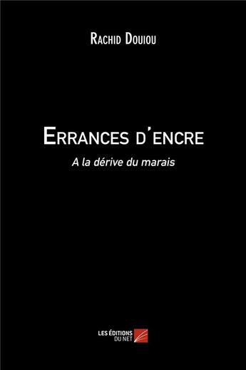 Couverture du livre « Errances d'encre ; à la dérive du marais » de Rachid Douiou aux éditions Editions Du Net