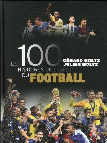 Couverture du livre « Les 100 histoires de légende du football » de Gerard Holtz et Julien Holtz aux éditions Grund