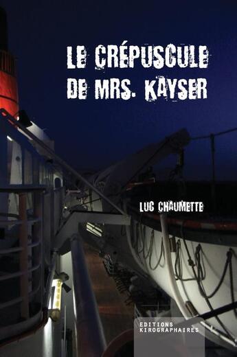 Couverture du livre « Le crépuscule de Mrs Kayser » de Luc Chaumette aux éditions Kirographaires