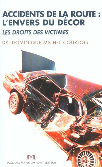Couverture du livre « Accidents De La Route : L'Envers Du Decor ; Les Droits Des Victimes » de Dominique Courtois aux éditions Jm Laffont - Lpm