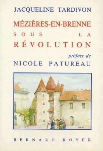 Couverture du livre « Mézières-en-Brenne sous la Révolution » de Jacqueline Tardivon aux éditions Royer Editions