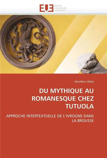 Couverture du livre « Du mythique au romanesque chez tutuola » de Ukize-S aux éditions Editions Universitaires Europeennes