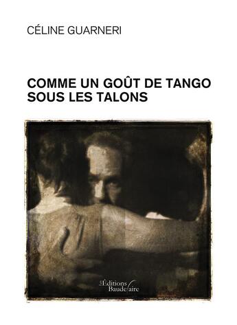 Couverture du livre « Comme un goût de tango sous les talons » de Celine Guarneri aux éditions Baudelaire