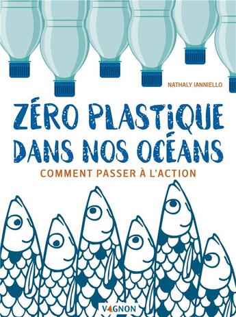 Couverture du livre « Zéro plastique dans nos océans ; comment passer à l'action » de Nathaly Ianniello aux éditions Vagnon