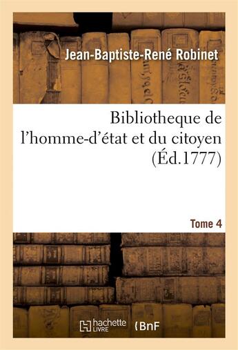 Couverture du livre « Bibliotheque de l'homme-d'etat et du citoyen tome 4 » de Robinet/Pommereul aux éditions Hachette Bnf