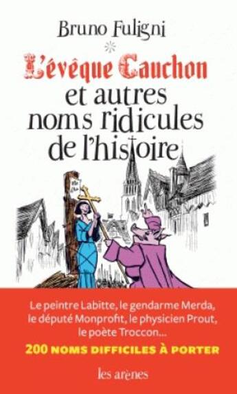 Couverture du livre « L'évêque Cauchon et autres noms ridicules de l'histoire » de Bruno Fuligni aux éditions Arenes