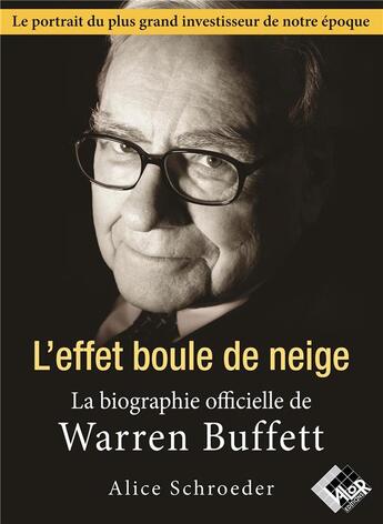 Couverture du livre « L'effet boule de neige : la biographie officielle de Warren Buffet » de Alice Schroeder aux éditions Valor