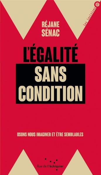 Couverture du livre « L'égalité sans condition ; osons nous imaginer semblables » de Rejane Senac aux éditions Rue De L'echiquier