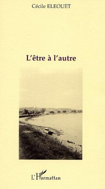 Couverture du livre « L'etre a l'autre » de Cecile Eleouet aux éditions L'harmattan