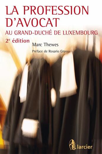 Couverture du livre « La profession d'avocat au Grand-Duché de Luxembourg (2e édition) » de Marc Thewes aux éditions Larcier