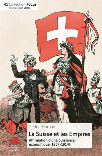 Couverture du livre « La Suisse et les Empires : Affirmation d'une puissance économique (1857-1914) » de Cedric Humair aux éditions Livreo Alphil